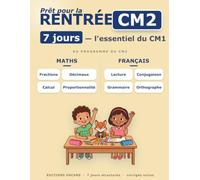 Cahier de rentrée CM1 vers CM2 : l'essentiel révisé en 7 jours: MATHS : Fractions, décimaux, division, proportionnalité, aires · FRANCAIS : lecture, ... aux nouveaux programmes (Eduscol, Cycle 3)