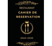 cahier de reservation restaurant 2024-2025: Agenda réservation restaurant ,Date, Heure, Nom, Numero De Téléphone, Remarque....