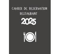 Cahier de Réservation Restaurant 2025: 200 Pages Facilite L'organisation des Réservations de Votre Etablissement: Restaurant, Café, Salon de Thé
