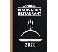 Cahier de Réservation Restaurant 2025: Agenda Professionnel pour les réservations en deux pages par Jour (Midi et Soir) | 60 réservations par jour | Grand Format A4