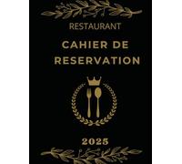 cahier de reservation restaurant 2025: Agenda réservation restaurant ,Date, Heure, Nom, Numero De Téléphone, Remarque...