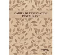 Cahier de Réservation Restaurant 2026: Agenda Journalier pour Toutes vos Réservations pour Restaurants - Une Page par Jour || Journal de Suivi des ... de Janvier à Décembre 2026 - Grand Format