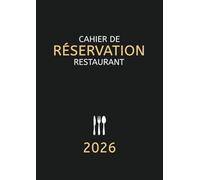 Cahier de Réservation Restaurant: Du 1 Janvier au 31 Décembre 2026 | 2 pages par jour (Déjeuner + Dîner) Agenda Professionnel de Réservation pour Restaurateur | Grand Format A4 - Noir