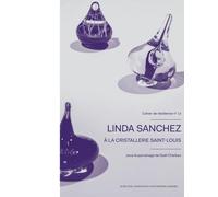 Cahier de résidence 12: Linda Sanchez à la Cristallerie Saint-Louis