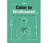 Cahier de Rétablissement de la Codépendance: Exercices et outils pratiques pour surmonter la codépendance et favoriser une croissance personnelle