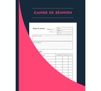 Cahier de réunion: Carnet de reunion professionnel pour prise de notes et compte rendu en réunion, conférences, meeting et ateliers