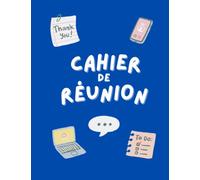 Cahier de réunion: carnet de suivi, planificateur et suivi de réunions. Idéal pour organiser vos meetings