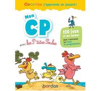 Mon CP avec les P'tites Poules - 120 jeux pour s'entraîner en s'amusant sur tout le programme: Cocorico ! J'apprends en jouant