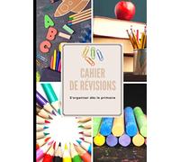 Cahier de Révisions S'organiser dès le primaire: 117 pages pour ne plus se laisser envahir par le stress à l'approche des devoirs sur table ou autres ... s'organiser, c'est 80% du travail déjà fait.
