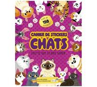 Cahier De Stickers Chats - Tout Ce Que Tu Dois Savoir - Plus De 150 Stickers