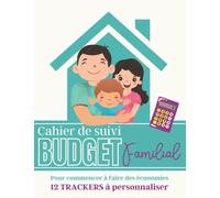 Cahier de suivi budget familial: Planificateur Budget Familial 12 Mois non daté. Livre de gestion compte mensuel. 12 trackers à personnaliser pour ... et s’assurer une bonne santé financière.