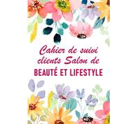 Cahier de suivi clients salon de beauté et lifestyle: + de 120 pages pour suivre ses clients spécial salon de beauté, onglerie, nail art ou coiffeur | ... pour répertorier toutes les informations