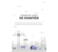 CAHIER DE SUIVI DE CHANTIER: Rapports Quotidiens sur les Travaux, Équipes, Matériaux, Matériel, Visiteurs, Incidents, Délais | 188 Pages, Format 15,24 x 22,86