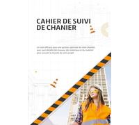 Cahier de Suivi de Chantier: Un Outil efficace pour le Suivi des Travaux, Equipes, Matériaux et Matériel sur le Chantier, 188 Pages, 15,24cm×22,86cm