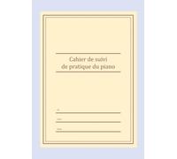 Cahier de suivi de pratique du piano | Un suivi de cours sur une année entière avec objectifs hebdomadaires, gammes techniques et journal de ... mois pour étudiants, professeurs et adultes