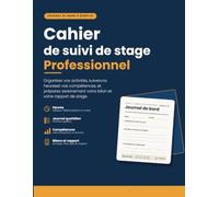 Cahier de suivi de stage professionnel: Organiser les activités, suivre les compétences, évaluer les progrès et préparer le bilan de stage