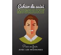 Cahier de suivi migraine: Journal de suivi de vos maux de tête - Carnet à compléter - Tracker de données pour en finir avec la migraine - 100 pages