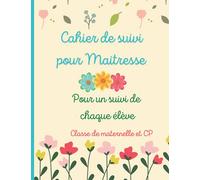 Cahier de suivi pour maitresse: Cahier de suivi année scolaire. Pour suivre la progression des élèves. bloc note pour maitresse. Pour un suivi de ... en couleur. Convient pour maternelle et CP.