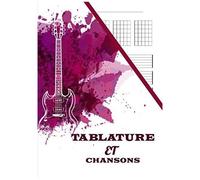 Cahier De Tablature Et Partition Guitare: Livre De Tablature Et Paroles Chanson Guitare