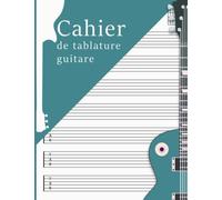 Cahier de tablature guitare: Cahier de musique guitare | Carnet de partitions vierges pour guitaristes |120 Pages avec diagrammes et tablatures pour tous : étudiants, débutants, professionnels