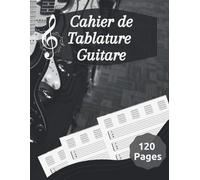 Cahier De Tablature Guitare: Cahier De Partitions Pour Guitare, Cahier De Musique Pour Guitare Avec Vierge Tablatures Et Portées/ 120 Pages / 8,5 X 11 / Cahier 6