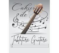 Cahier De Tablature Guitare: Carnet De Musique Guitare - 7 Tablatures Et 6 Diagrammes D'accords, Cahier De Musique À Compléter Pour Instrument 6 Cordes, Diagrammes D'accords Et Partitions Vierges. (Co