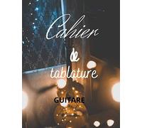 Cahier De Tablature Guitare: Carnet De Tablature Guitare 100 Tablatures Grand Format A4 Idéal Pour Les Débutants Ainsi Que Toutes La Famille Pour Apprendre