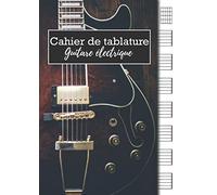 Cahier De Tablature Guitare Électrique: Carnet De Musique Guitare Électrique Pages De Tablatures Guitare Électrique 110 Pages, Grand Format Pour Les Étudiants, Amateurs Et Professionnels