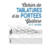 Cahier de Tablatures et de Portées Guitare 6 cordes: Votre cahier de Musique à compléter | Partitions vierges pour écrire vos compositions et saisir ... page |118 pages - 21,59 X 27,94 cm (BLANC)