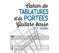Cahier De Tablatures Et De Portées Guitare Basse 4 Cordes: Votre Cahier De Musique À Compléter Partitions Vierges Pour Écrire Vos Compositions Et Saisir Des Annotations 5 Portées Et Tablatures Par