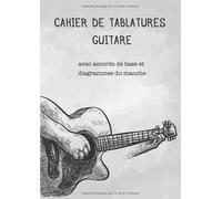 Cahier de tablatures guitare avec accords de base et diagrammes du manche: carnet de partitions et tablatures vierges pour guitaristes