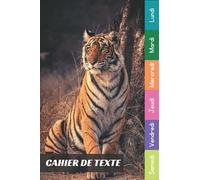 Cahier De Texte: 2021 2022 Tigre Pour Étudiants CP, CE1, CE2, CM1, CM2, Collège Et Lycée Pratique Pour Toutes Les Matières