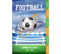 Cahier De Texte: 2024 2025 Foot | CE1, CE2, CM1, CM2, Collège Et Lycée | Pratique Pour Toutes Les Matières