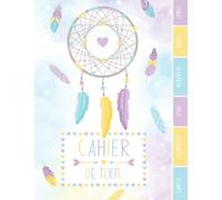 CAHIER DE TEXTE: Attrape-rêves Dreamcatcher nature magique zen aquarelle avec Coloriages pour écoliers fille garçon en primaire cp ce1 ce2 cm1 cm2 ... dates d'anniversaires tables d'addition.