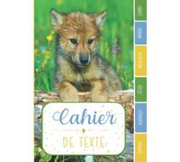 CAHIER DE TEXTE: Bébé Loup Louveteau animaux canidés avec coloriages - Réglure Séyes pour garcon fille en primaire cp ce1 ce2 cm1 cm2 collège | Noter ... pour une année scolaire réussie.