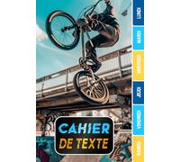 CAHIER DE TEXTE: BMX vélo freestyle rider amateurs de figures et sensations forte - intérieur en couleurs avec coloriages uniques - Réglure Séyes pour ... du temps pour une année scolaire réussie.