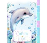 CAHIER DE TEXTE: Dauphin animal océan mer magique nature aquarelle zen avec coloriages pour écoliers fille garçon en primaire cp ce1 ce2 cm1 cm2 collège.