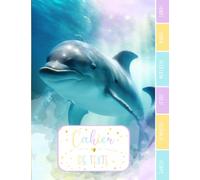 CAHIER DE TEXTE: Dauphin animal océan mer magique nature aquarelle zen avec coloriages pour écoliers fille garçon en primaire cp ce1 ce2 cm1 cm2 collège.