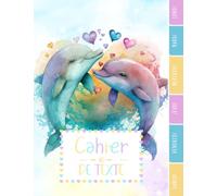 CAHIER DE TEXTE: Dauphin animal océan mer magique nature aquarelle zen avec coloriages pour écoliers fille garçon en primaire cp ce1 ce2 cm1 cm2 collège.