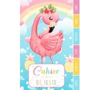CAHIER DE TEXTE: Flamant Rose ananas cœur arc en ciel étoiles paillettes oiseaux magiques fille avec coloriages pour primaire cp ce1 ce2 cm1 cm2 ... pour une année scolaire réussie.