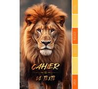 CAHIER DE TEXTE: Lion animaux félins fauves zen nature fleurs savanne avec coloriages pour écoliers garcon fille en primaire cp ce1 ce2 cm1 cm2 ... pour une année scolaire réussie.