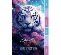 CAHIER DE TEXTE: Tigre animaux félins fauves zen nature fleurs avec coloriages pour écoliers garcon fille en primaire cp ce1 ce2 cm1 cm2 collège | ... pour une année scolaire réussie.