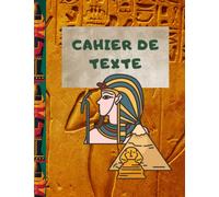 Cahier de texte: Tout en couleur, avec illustrations de l'époque des pharaons et de l'Egypte pour enfants, servira pour noter devoirs et leçons du lundi au samedi