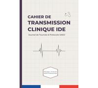 Cahier de Transmission Clinique IDE: Protocole SAED, Journal de Tournée & Suivi Patient: Pour Infirmiers Libéraux, SSIAD & HAD | Tableaux ... & Médicaments, Fiches SAED | 150 Pages A5