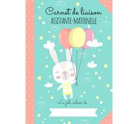 CAHIER DE TRANSMISSIONS ULTRA-COMPLET POUR ASSISTANTE-MATERNELLE AGRÉÉE: 150 Fiches de liaison, recueil des habitudes de vie de l'enfant accueilli, autorisations à compléter, relevés d'heures