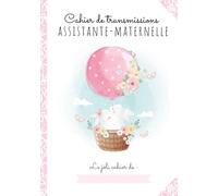 CAHIER DE TRANSMISSIONS ULTRA-COMPLET POUR ASSISTANTE-MATERNELLE AGRÉÉE: 150 Fiches de liaison, recueil des habitudes de vie de l'enfant accueilli, autorisations à compléter, relevés d'heures
