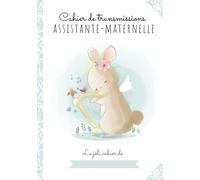 CAHIER DE TRANSMISSIONS ULTRA-COMPLET POUR ASSISTANTE-MATERNELLE AGRÉÉE: 150 Fiches de liaison, recueil des habitudes de vie de l'enfant accueilli, autorisations à compléter, relevés d'heures