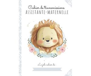 CAHIER DE TRANSMISSIONS ULTRA-COMPLET POUR ASSISTANTE-MATERNELLE AGRÉÉE: 150 Fiches de liaison, recueil des habitudes de vie de l'enfant accueilli, autorisations à compléter, relevés d'heures