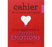 Cahier de travaux pratiques pour apprendre à gérer ses émotions