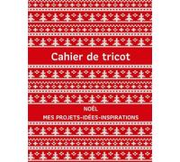 Cahier de tricot, Noël Mes projets- idées- inspirations: Carnet de tricot, Cadeau pour les passionnés de tricot, Zone de notes et de dessin, Pages pointillées et papier quadrillé ratio 2:3